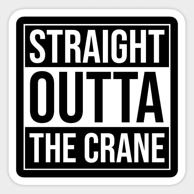 Straight Outta The Crane - Funny Crane Operator Sticker by BlueTodyArt